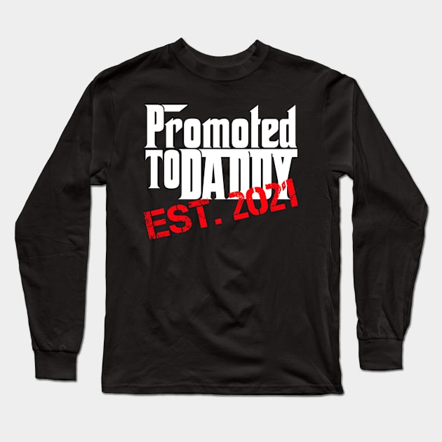 Promoted To Daddy EST. 2021 - Funny Saying Quote Gift Ideas For Dad Long Sleeve T-Shirt by Arda